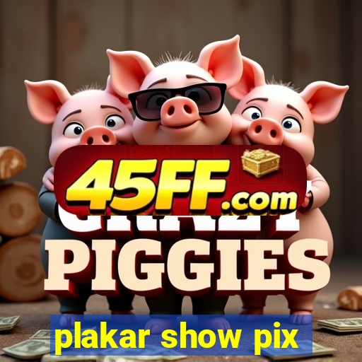 plakar show pix